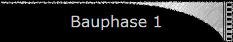 Bauphase 1