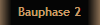 Bauphase 2